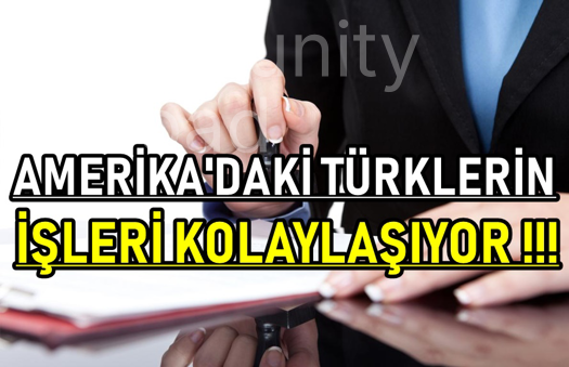 AMERİKA'DAKİ TÜRKLERİN İŞLERİ KOLAYLAŞIYOR !!! 