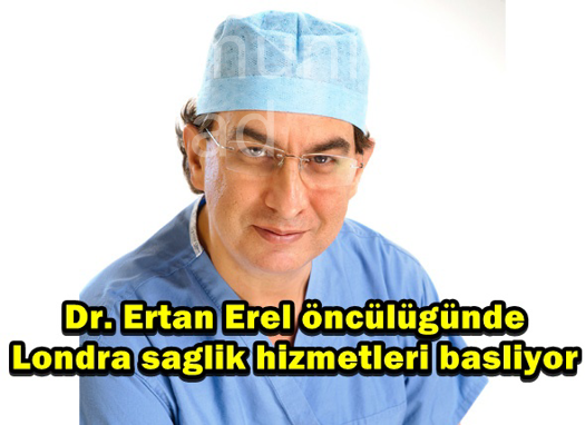 Dr. Ertan Erel öncülüğünde Londra sağlık hizmetleri başlıyor