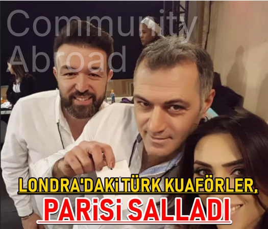 Londra’daki Türk kuaförler Paris’i salladı